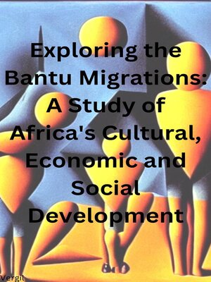 Exploring The Bantu Migrations A Study Of Africa's Cultural, Economic ...